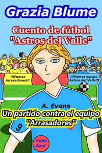 Cuento de fútbol “Astros del Valle” Un partido contra el equipo “Arrasadores”